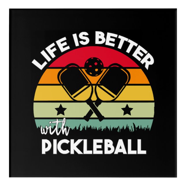 Life is Better with Pickleball Acrylic Print (Front)