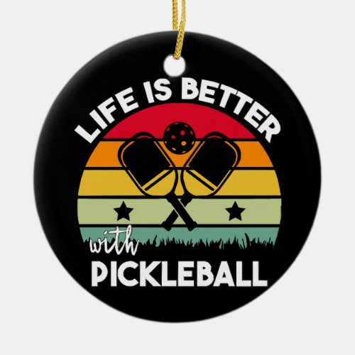 Life is Better with Pickleball Ceramic Ornament