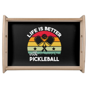 Life is Better with Pickleball Serving Tray