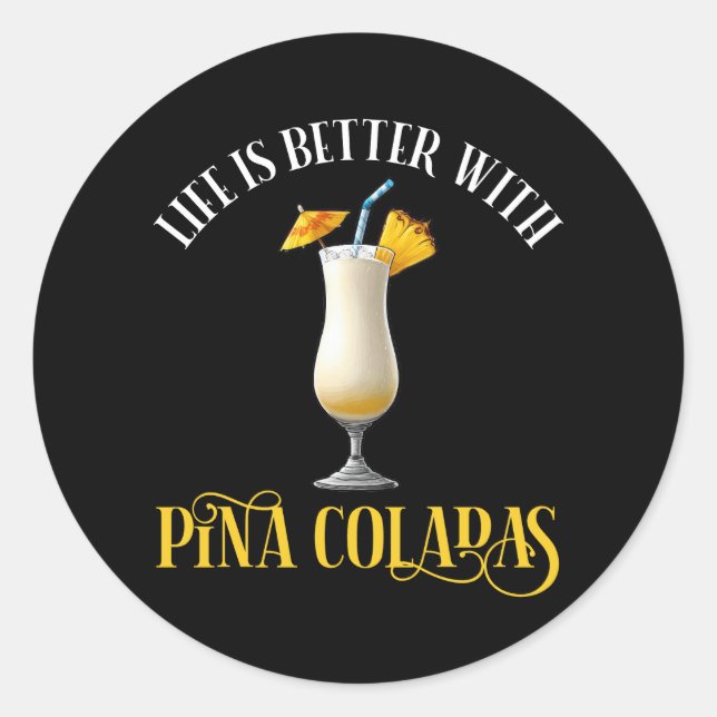 Life Is Better With Pina Coladas Classic Round Sticker (Front)