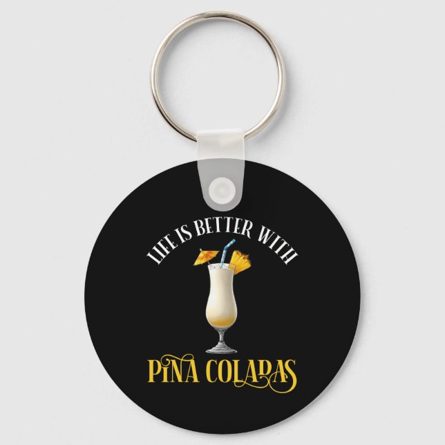 Life Is Better With Pina Coladas Keychain (Front)