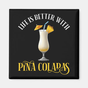 Life Is Better With Pina Coladas Magnet