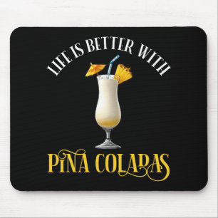 Life Is Better With Pina Coladas Mouse Pad