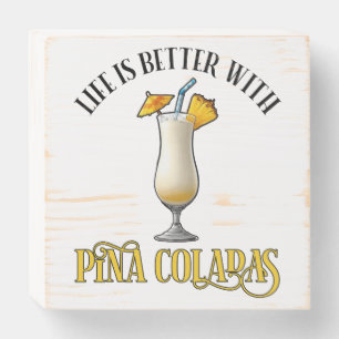 Life Is Better With Pina Coladas Wooden Box Sign