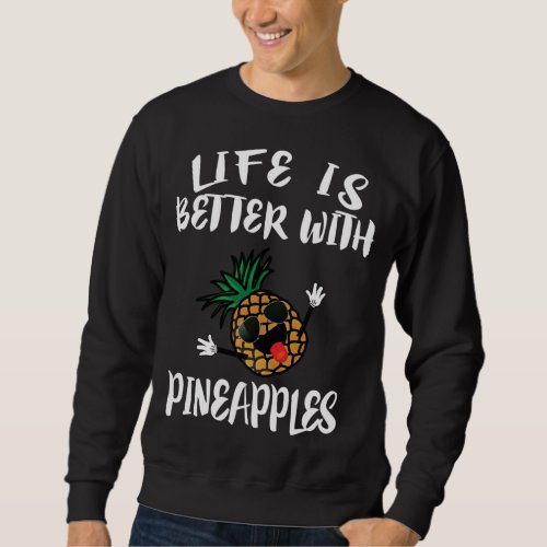 Life Is Better With Pineapples Fruit Gift Sweatshirt