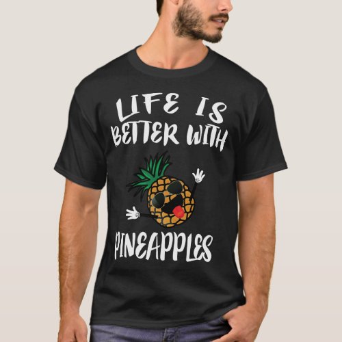 Life Is Better With Pineapples Fruit Gift T_Shirt