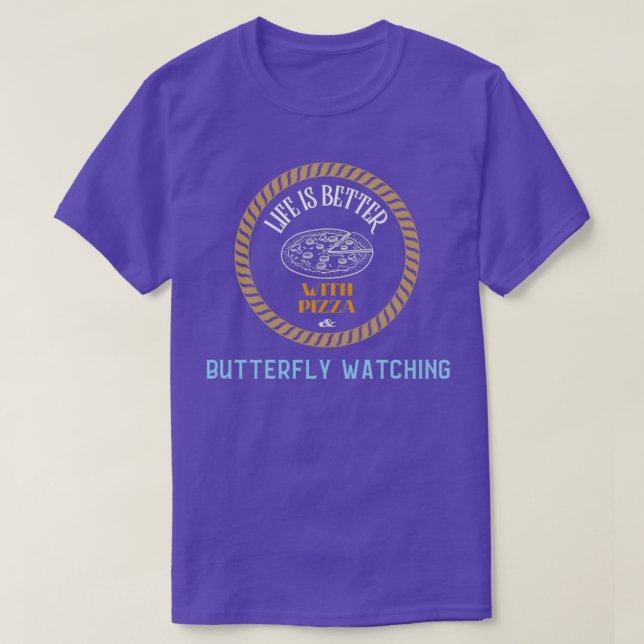Life is Better With Pizza And Butterfly Watching T-Shirt (Design Front)