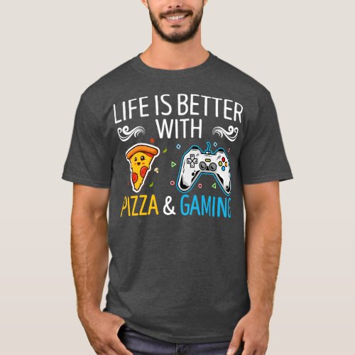 Life Is Better With Pizza And Gaming 1 T_Shirt