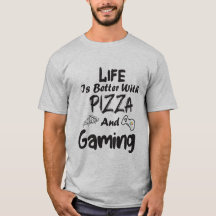 life is better with pizza and gaming