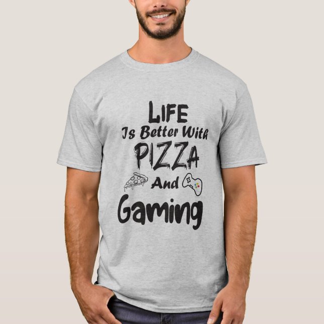 life is better with pizza and gaming T-Shirt (Front)