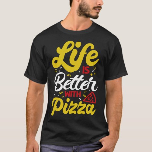 Life Is Better With Pizza T_Shirt