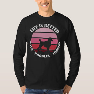 Life Is Better With Poodles Around Best For Mom D T-Shirt