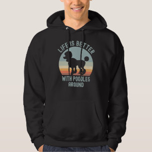 Life is Better With Poodles Around Hoodie