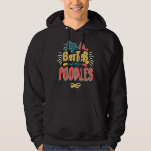Life is Better with Poodles Hoodie