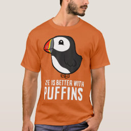 Life Is Better With Puffins Cute SeaBird Puffins  T-Shirt