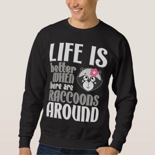 Life is Better With Raccoons _ Cute Raccoon Lover Sweatshirt