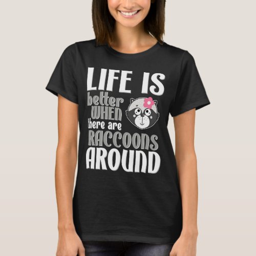 Life is Better With Raccoons _ Cute Raccoon Lover T_Shirt