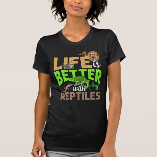 Life Is Better With Reptiles Gecko Chameleon Snake T_Shirt