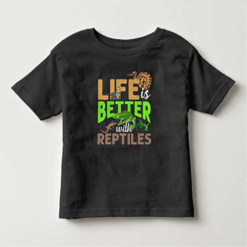 Life Is Better With Reptiles Gecko Chameleon Snake Toddler T_shirt
