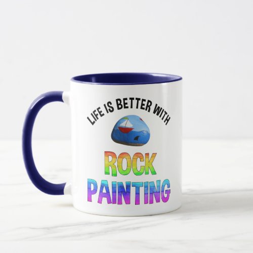 Life Is Better With Rock Painting Mug