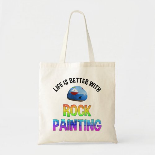 Life Is Better With Rock Painting Tote Bag