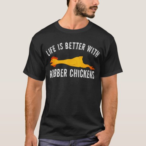 Life Is Better With Rubber Chickens Cute Funny Ani T_Shirt