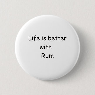 Life Is Better With Rum Pinback Button