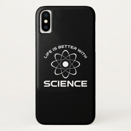 Life Is Better With Science iPhone X Case