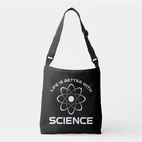 Life Is Better With Science Crossbody Bag