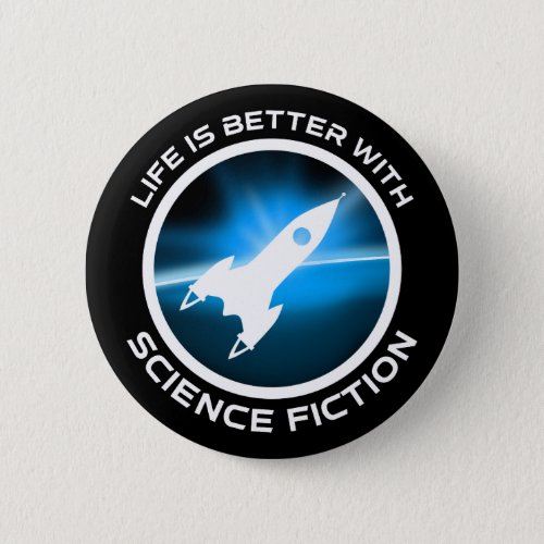 Life Is Better With Science Fiction Button