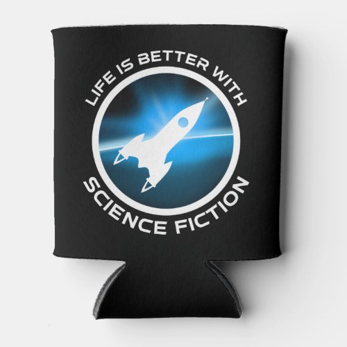Life Is Better With Science Fiction Can Cooler