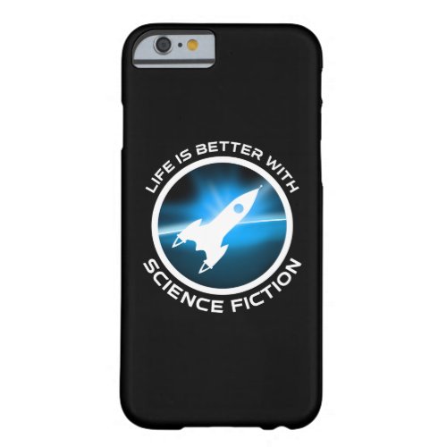Life Is Better With Science Fiction Barely There iPhone 6 Case