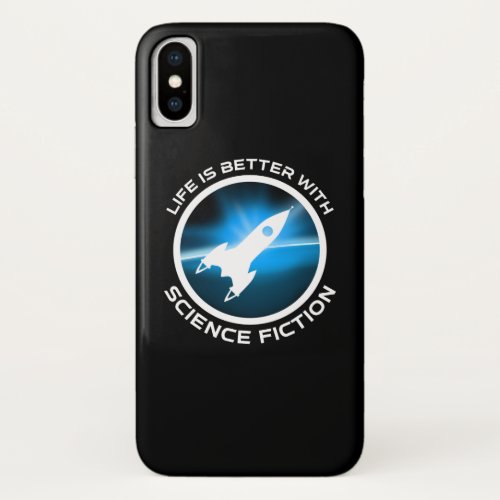 Life Is Better With Science Fiction iPhone X Case