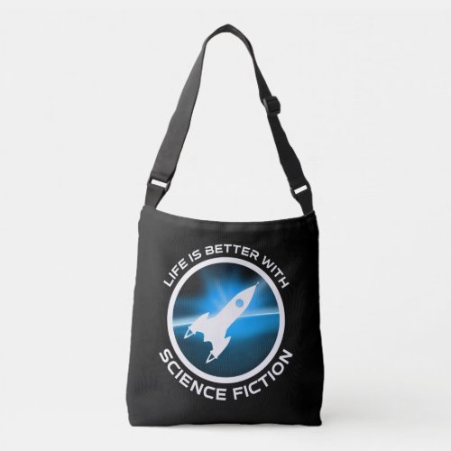 Life Is Better With Science Fiction Crossbody Bag