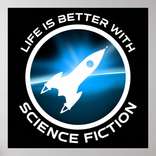 Life Is Better With Science Fiction Poster