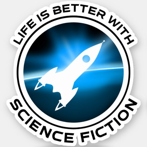 Life Is Better With Science Fiction Sticker