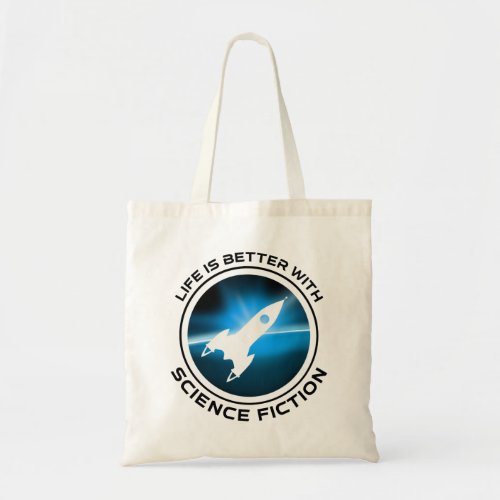 Life Is Better With Science Fiction Tote Bag