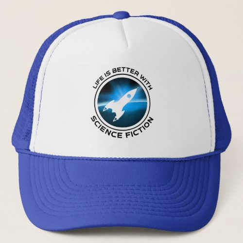Life Is Better With Science Fiction Trucker Hat