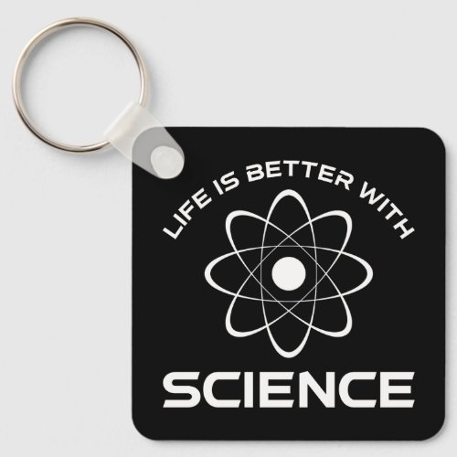 Life Is Better With Science Keychain