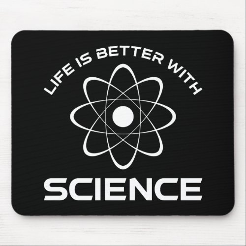 Life Is Better With Science Mouse Pad