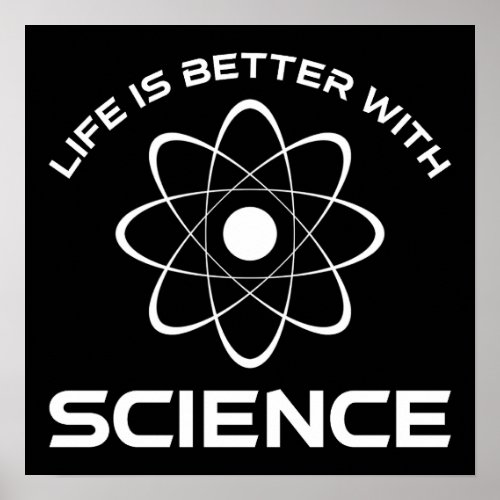 Life Is Better With Science Poster