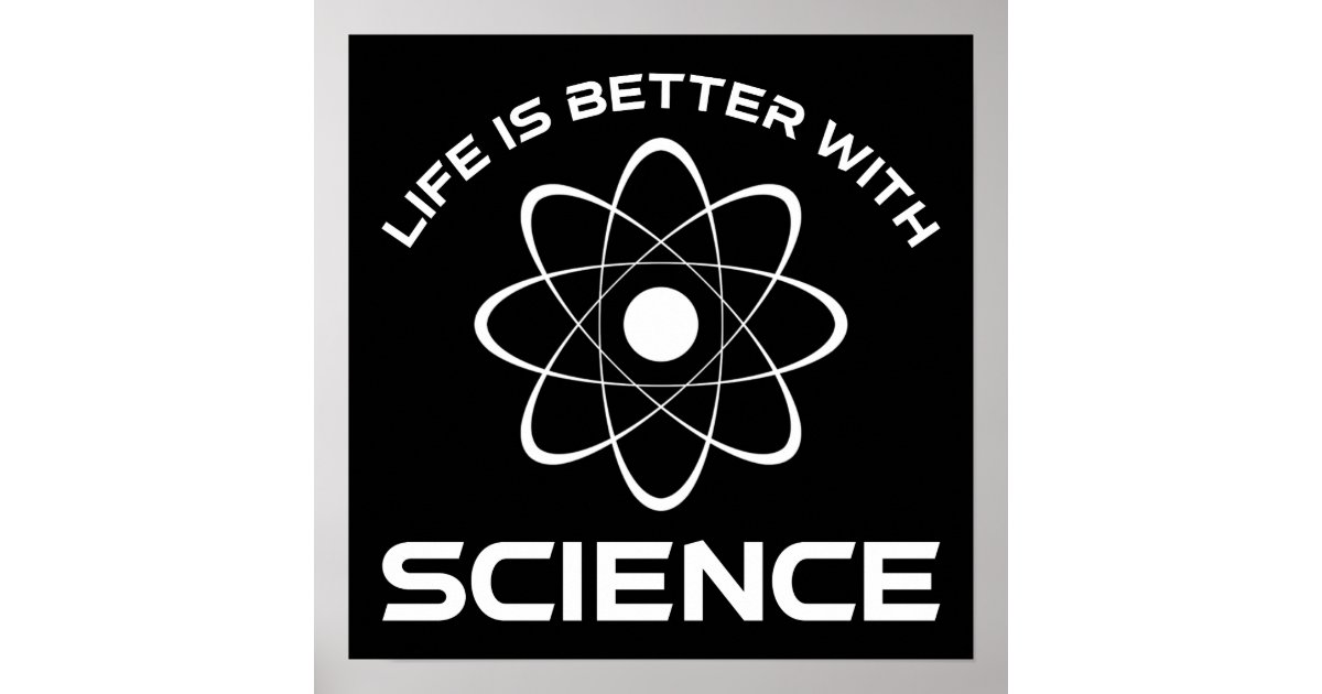 Life Is Better With Science Poster | Zazzle