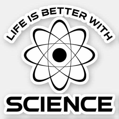 Life Is Better With Science Sticker