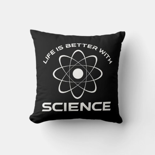 Life Is Better With Science Throw Pillow