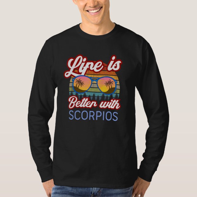 Life Is Better With Scorpios! Funny Scorpio Astrol T-Shirt (Front)