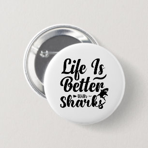 Life is better with Sharks Quote Black and white Button