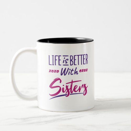 Life Is Better With Sisters Sisterhood Sibling Sis Two_Tone Coffee Mug