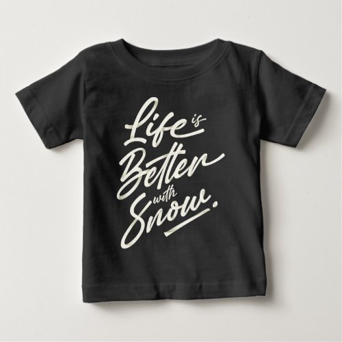 Life Is Better With Snow Winter Holiday Baby T_Shirt
