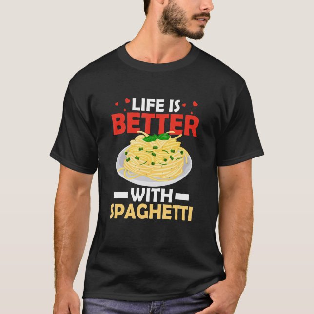 Life Is Better With Spaghetti Italian Food Pasta L T-Shirt (Front)