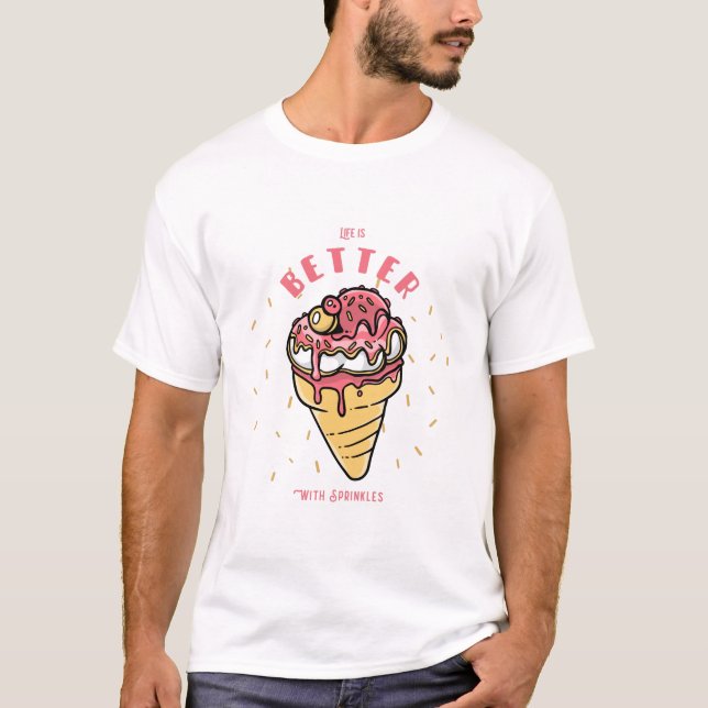 Life is Better With Sprinkles - Cute Ice Cream T-Shirt (Front)